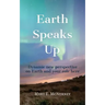 Earth Speaks Up: Dynamic New Perspective on Earth and Your Role Here