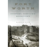 Fort Worth: Outpost, Cowtown, Boomtown