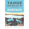 Tahoe Beneath the Surface: The Hidden Stories of America's Largest Mountain Lake