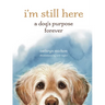 I'm Still Here: A Dog's Purpose Forever