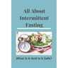 All About Intermittent Fasting: What Is It, And Is It Safe?: Nutrition Guide For Weight Loss