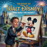 The Story of Walt Disney: Who Built the Magic?