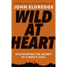 Wild at Heart Expanded Edition: Discovering the Secret of a Man's Soul - The Perfect Father's Day Gift for Christian Dads
