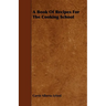 A Book of Recipes for the Cooking School