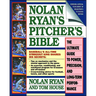 Nolan Ryan's Pitcher's Bible: The Ultimate Guide to Power, Precision, and Long-Term Performance