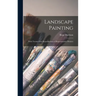 Landscape Painting; With Twenty-four Reproductions of Representative Pictures