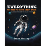 Everything You Need to Know about Space: Galaxies, Stars and the Solar System