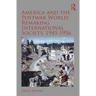 America and the Postwar World: Remaking International Society, 1945-1956