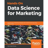 Hands-On Data Science for Marketing: Improve your marketing strategies with machine learning using Python and R