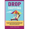 Dropshipping: How to Make $300/Day Passive Income, Make Money Online from Home with Amazon FBA, Shopify, E-Commerce, Affiliate Marketing, Blogging, In