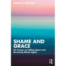 Shame and Grace: Six Essays on Falling Apart and Becoming Whole Again
