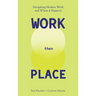 WORK Then PLACE: Navigating Modern Work & Where it Happens