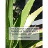 The Cactus and other Tropical Succulents: Aloes, Agaves, Sempervivums, Sedums, Mesembranthemums and others