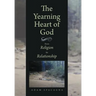 The Yearning Heart of God: From Religion to Relationship