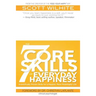 The 7 Core Skills of Everyday Happiness: Scientifically Proven Skills for a Happier, More Meaningful Life