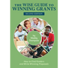 The Wise Guide to Winning Grants: How to Find Funders and Write Winning Proposals