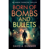 Born of Bombs and Bullets