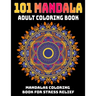 101 Mandala Adult Coloring Book: Mandalas Coloring Book For Stress Relief: Relaxation Mandala Designs