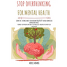 Stop Overthinking for Mental Health: Learn the 7 atomic habits to overcome negativity: avoid compulsive eating and stress. Rewire your brain and beat