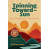 Spinning Toward the Sun: Essays on Writing, Resilience, & the Creative Life