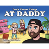 Don't Throw Things at Daddy