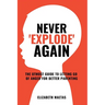 Never explode again: The Utmost Guide to Letting Go of Anger for Better Parenting