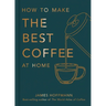 How to Make the Best Coffee at Home