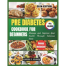 Pre Diabetes Cookbook for Beginners 2024: Manage and Improve your Health Through Delicious Diets