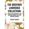 Brother Lawrence Collection: Practice and Presence of God, Spiritual Maxims, the Life of Brother Lawrence