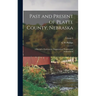 Past and Present of Platte County, Nebraska: A Record of Settlement, Organization, Progress and Achievement; Volume 2