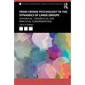 From Crowd Psychology to the Dynamics of Large Groups: Historical, Theoretical and Practical Considerations