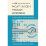 Faculty Success Through Mentoring: A Guide for Mentors, Mentees, and Leaders
