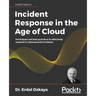 Incident Response in the Age of Cloud: Techniques and best practices to effectively respond to cybersecurity incidents