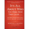 It's All about Who You Hire, How They Lead...and Other Essential Advice from a Self-Made Leader