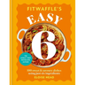 Fitwaffle's Easy 6: 100 Sweet and Savoury Dishes Using Just Six Ingredients
