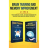Brain Training and Memory Improvement 2-in-1: Brain Training 101 + Memory Improvement - The #1 Complete Box Set to Train Your Brain and Discover Your