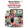 Money Matters: The Big Book of World Currencies