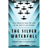 The Silver Waterfall: How America Won the War in the Pacific at Midway