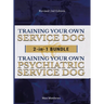 Training Your Own Service Dog AND Psychiatric Service Dog: 2 Books IN 1 BUNDLE!