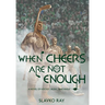 When Cheers Are Not Enough