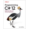 Programming C# 12: Build Cloud, Web, and Desktop Applications