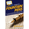 HowExpert Guide to Fountain Pens: 101+ Lessons to Learn How to Find, Use, Clean, Maintain, and Love Fountain Pens from A to Z