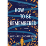 How to Be Remembered