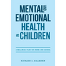Mental and Emotional Health in Children: A Wellness Plan for Home and School