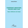 Cameroon's industrial policies since 1945: Hope, disillusion and utopia