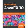 Mastering JavaFX 10: Build advanced and visually stunning Java applications