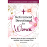 Retirement Devotional for Women: Proven Skills & Real-Life Stories to Reclaim Your Purpose & Joy