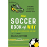 The Soccer Book of Why: The Answers to Questions You've Always Wondered about