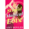 Stupid Magical Love