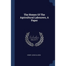 The Homes Of The Agricultural Labourers, A Paper